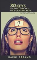 30 Keys to Overcome Any Vice or Addiction: The Definite Guide 154086085X Book Cover