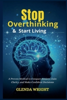Stop Overthinking & Start Living B0F4Q11V3K Book Cover