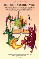 Bedtime stories Vol.1. Meditation Stories To Help Children Fall Asleep Fast And Go To Sleep Feeling Calm. For All Ages.: Adventures, Fairies, Animals, Loving Moms, Queens, Kings, Frogs and Short Fable 1801574669 Book Cover