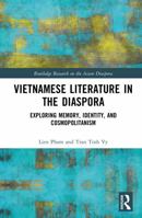 Vietnamese Literature in the Diaspora: Exploring Memory, Identity, and Cosmopolitanism (Routledge Research on the Asian Diaspora) 1041380283 Book Cover