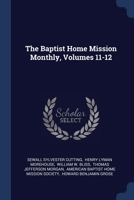 The Baptist Home Mission Monthly, Volumes 11-12... 1377259544 Book Cover