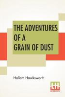 The Adventures of a Grain of Dust 1548303577 Book Cover