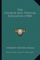 The Church And Popular Education (1900) 1437165583 Book Cover