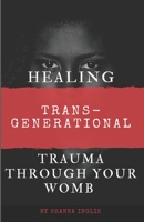 Healing Trans-Generational Trauma Through your Womb B08X5WCT7Y Book Cover