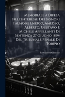 Memoriale a Difesa Nell'interesse Dei Signori Talmone Enrico, Amedeo, Alberto, Gustavo E Michele Appellanti Di Sentenza 27 Giugno 1894 Del Tribunale ... Nuvoli - Dottor Perrero ... 1148971041 Book Cover