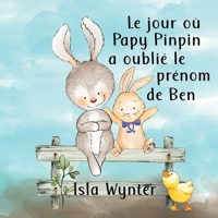 Le jour où Papy Pinpin a oublié le prénom de Ben B0CK3M4WL8 Book Cover