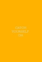 CATCH YOURSELF ON.: CATCH YOURSELF ON. Notebook 110 Pages Yellow Cover (Irish Series) B083XWMD8R Book Cover