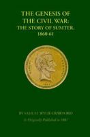 The Genesis Of The Civil War; The Story Of Sumter, 1860-1861 1582181128 Book Cover