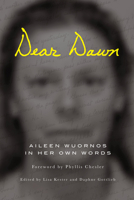 Dear Dawn: Aileen Wuornos in Her Own Words 1593762909 Book Cover
