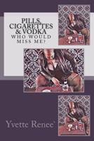 Pills, Cigarettes & Vodka: Who Would Miss Me? 1544051034 Book Cover