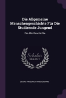 Die Allgemeine Menschengeschichte Für Die Studirende Jungend: Die Alte Geschichte 1378453964 Book Cover