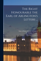 The Right Honourable the Earl of Arlington's Letters ...; 1 1013799771 Book Cover