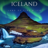 ICELAND: A Photographic Journey Through Waterfalls, Glaciers, Volcanoes, the Northern Lights, and the Wild Landscapes of the North B0H7YVQJ1H Book Cover