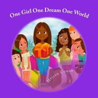 One Girl, One Dream, One World: A Girl Who Wants to Inspire Others 1973950456 Book Cover