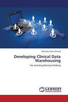 Developing Clinical Data Warehousing: For Assisting Decision Making 3659337358 Book Cover
