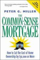The Common-Sense Mortgage : How to Cut the Cost of Home Ownership by $50,000 or More 0809226014 Book Cover