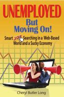 Unemployed, But Moving On!: Smart Job Searching in a Web-Based World and a Sucky Economy 157023325X Book Cover