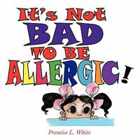 It's Not Bad to Be Allergic! 1456700154 Book Cover