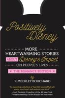 Positively Disney: More Heartwarming Stories About Disney's Impact On People's Lives The Romance Edition 0692997954 Book Cover