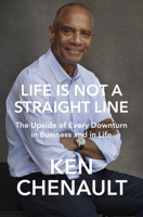 Life is Not a Straight Line: The Upside of Every Downturn in Business and in Life 0593534700 Book Cover