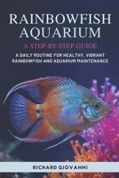 Rainbowfish Aquarium A Step-By-Step Guide: A Daily Routine For Healthy, Vibrant Rainbowfish And Aquarium Maintenance B0FDVJLPN9 Book Cover