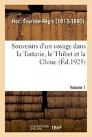 Souvenirs D'un Voyage Dans La Tartarie Et Le Thibet, Pendant Les Années 1844, 1845 Et 1846, Volume 1... 1017978158 Book Cover