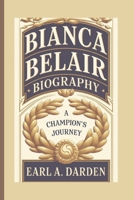 BIANCA BELAIR BIOGRAPHY: A Champion’s Journey B0F38B7BC6 Book Cover