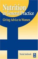 Nutrition in General Practice: Giving advice to women 0750634642 Book Cover