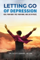Letting Go Of Depression: Heal your body, free your mind, and live in peace B09DMXZDLL Book Cover