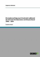 Die Judenverfolgung in Frankreich während der Zeit der Kollaboration mit Deutschland 1940 - 1944 3640259092 Book Cover