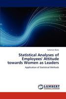 Statistical Analyses of Employees' Attitude towards Women as Leaders: Application of Statistical Methods 384547775X Book Cover