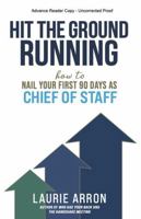 Hit the Ground Running: How to Nail Your First 90 Days as Chief of Staff 1951692624 Book Cover