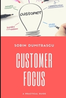 Customer Focus: A Practical Guide 1520338589 Book Cover