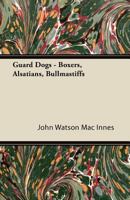 Guard Dogs - Boxers, Alsatians, Bullmastiffs 1447427327 Book Cover