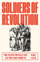 Soldiers of Revolution: The Franco-Prussian War and the Paris Commune 1788730542 Book Cover