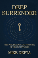 Deep Surrender: The Psychology and Practice of Erotic Hypnosis B0F55FWS1K Book Cover