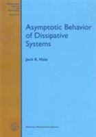 Asymptotic Behavior of Dissipative Systems (Mathematical Surveys and Monographs) 082181527X Book Cover