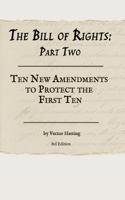 The Bill of Rights, Part Two:: Ten New Amendments to Protect the First Ten 1070870072 Book Cover