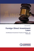 Foreign Direct Investment Laws: And Bilateral Investment Treaties of Ghana - An Overview 3659211168 Book Cover