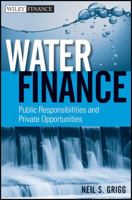 Water Finance: Public Responsibilities and Private Opportunities 0470767553 Book Cover