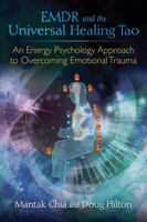 EMDR and the Universal Healing Tao: An Energy Psychology Approach to Overcoming Emotional Trauma 1620555514 Book Cover