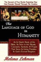 The Language of God in Humanity: An In Depth Study of the Bible, As Seen in the Rituals, Covenants, Symbols, & People That Serve As Living Parables In God's Eternal Kingdom 0975913115 Book Cover