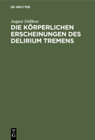 Die Körperlichen Erscheinungen Des Delirium Tremens: Klinische Studien 3112448995 Book Cover