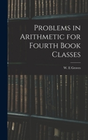 Problems in arithmetic for fourth book classes 1015266037 Book Cover