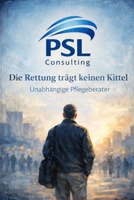 Die Rettung trägt keinen Kittel: unabhängige Pflegeberater (German Edition) B0GSJRYRWM Book Cover