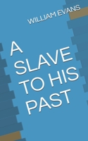 A SLAVE TO HIS PAST B089CWQL4M Book Cover