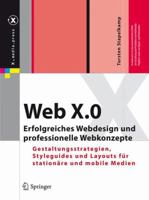 Web X.0: Erfolgreiches Webdesign und professionelle Webkonzepte Gestaltungsstrategien, Styleguides und Layouts für stationäre und mobile Medien (X.media.press) (German Edition) 3642020712 Book Cover