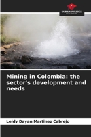 Mining in Colombia: the sector's development and needs 6206634469 Book Cover