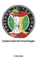 Freedom to the Core: Complete Freedom From Internal Struggles B0G4BTQGRB Book Cover