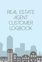 Real Estate Agent Customer Logbook: Prospects Logbook & Notebook For The Real Estate Professional - Client Organizer Log For An Amazing Follow Up Experience 1079777903 Book Cover